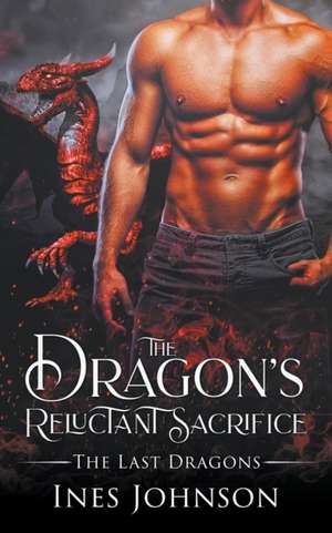 The Dragon's Reluctant Sacrifice de Ines Johnson