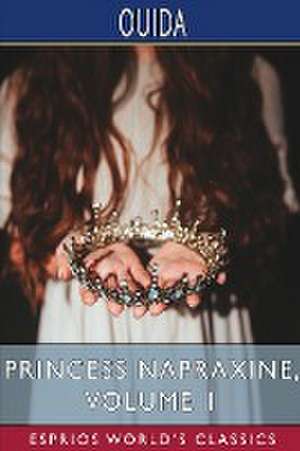 Princess Napraxine, Volume 1 (Esprios Classics) de Ouida