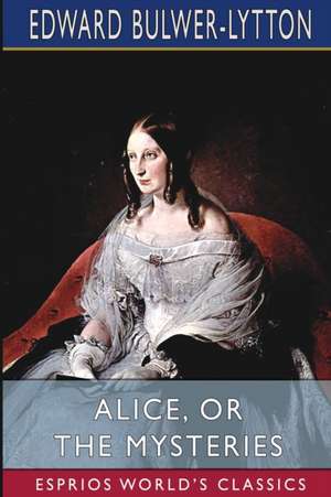 Alice, or The Mysteries (Esprios Classics) de Edward Bulwer-Lytton