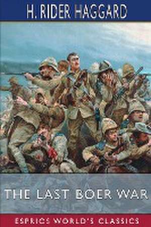 Haggard, H: Last Boer War (Esprios Classics)