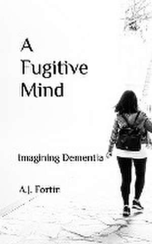 A Fugitive Mind de Aj Fortin