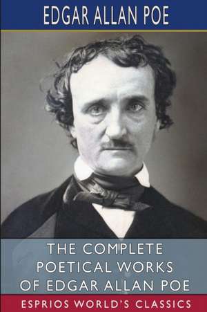 The Complete Poetical Works of Edgar Allan Poe (Esprios Classics) de Edgar Allan Poe