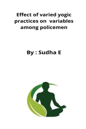 Effect of varied yogic practices on variables among policemen de Sudha E