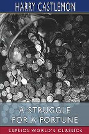 A Struggle for a Fortune (Esprios Classics) de Harry Castlemon