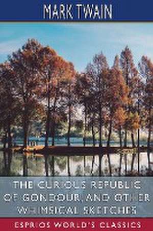 The Curious Republic of Gondour, and Other Whimsical Sketches (Esprios Classics) de Mark Twain