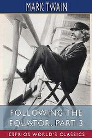 Following the Equator, Part 3 (Esprios Classics) de Mark Twain