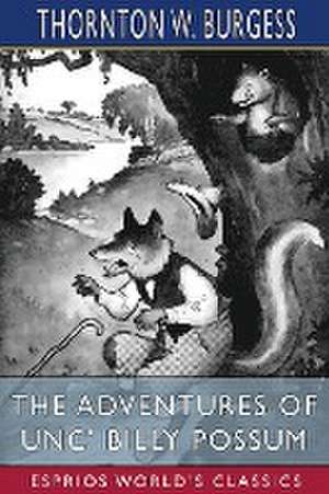 The Adventures of Unc' Billy Possum (Esprios Classics) de Thornton W. Burgess