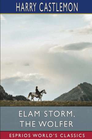 Elam Storm, the Wolfer (Esprios Classics) de Harry Castlemon