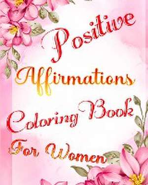 Positive Affirmations Coloring Book for Women de Luna B. Helle