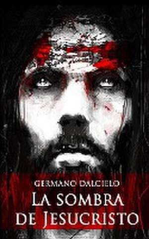 La sombra de Jesucristo de Germano Dalcielo