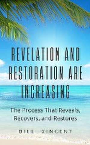 Revelation and Restoration Are Increasing de Bill Vincent