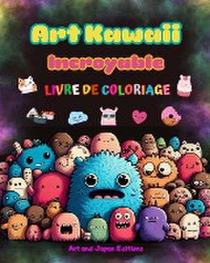 Art kawaii incroyable - Livre de coloriage - Dessins kawaii adorables et amusants pour tous les âges de Art