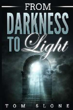 From Darkness to Light de Tom Slone