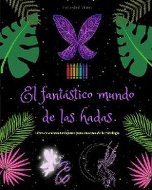 El fantástico mundo de las hadas | Libro de colorear | Escenas mitológicas de hadas para adolescentes y adultos de Fantasyland Editions