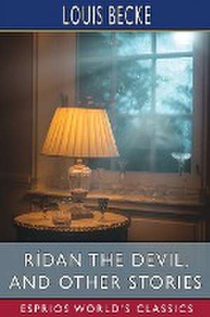 Rídan the Devil, and Other Stories (Esprios Classics) de Louis Becke