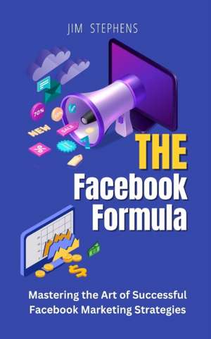 The Facebook Formula de Jim Stephens