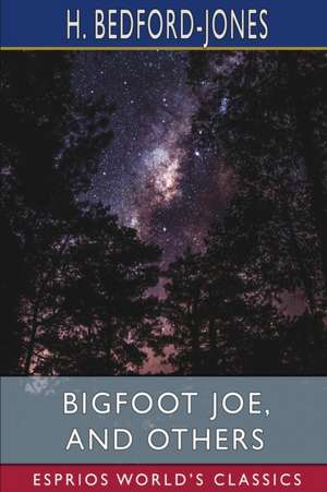 Bigfoot Joe, and Others (Esprios Classics) de H. Bedford-Jones