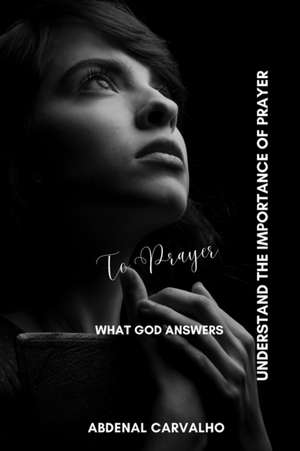 The prayer that God answers de Abdenal Carvalho