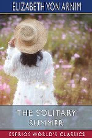 The Solitary Summer (Esprios Classics) de Elizabeth von Arnim