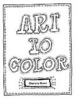 Art to Color de Charlene Rivers