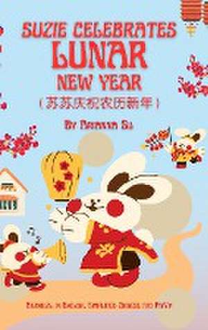 Suzie Celebrates Lunar New Year - Bilingual in English, Simplified Chinese, and Pinyin de Arianna Su