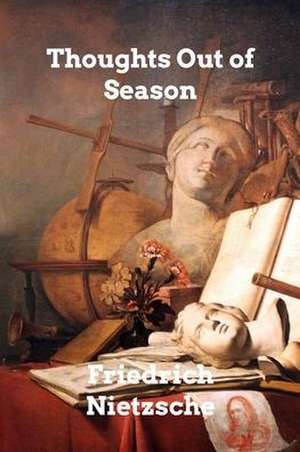 Thoughts Out of Season de Friedrich Nietzsche