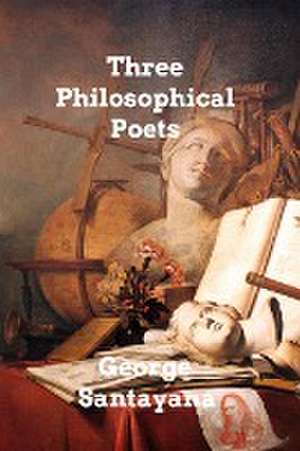 Three Philosophical Poets de George Santayana