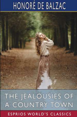 The Jealousies of a Country Town (Esprios Classics) de Honoré de Balzac