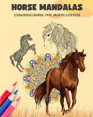 Horse Mandalas | Coloring Book for Horse Lovers | Equestrian Anti-Stress and Relaxing Mandalas to Promote Creativity de Animart Publishing House