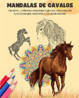 Mandalas de cavalos | Livro de colorir | Mandalas eqüestres relaxantes e anti-stress para incentivar a criatividade de Animart Publishing House