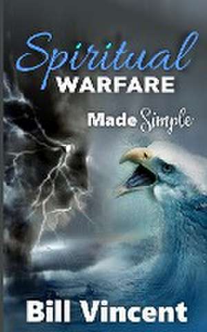 Spiritual Warfare Made Simple de Bill Vincent