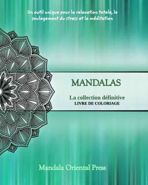 Mandalas - La collection définitive | Livre de coloriage pour enfants et adultes | Plus de 45 dessins uniques de Mandala Oriental Press