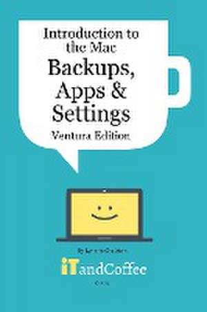 Introduction to the Mac (Part 3) - Backups, Apps and Settings (Ventura Edition) de Lynette Coulston