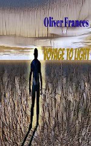 Voyage to Light de Oliver Frances