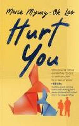 Hurt You de Marie Myung-Ok Lee