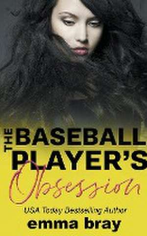 The Baseball Player's Obsession de Emma Bray