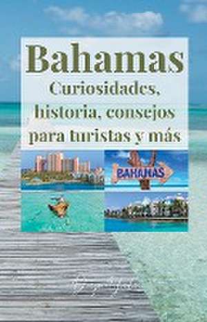 Bahamas, curiosidades, historia, consejos para turistas y más. de Danys Galicia