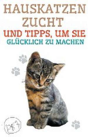 Pinto, E: Hauskatzenzucht und Tipps, um sie Glücklich zu Mac