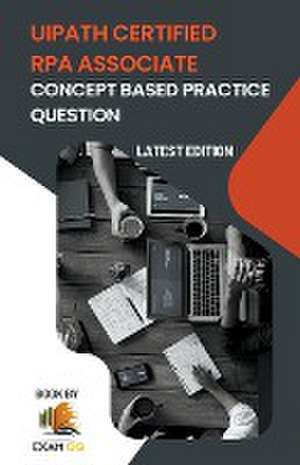 Concept Based Practice Questions for UiPath RPA Associate Certification Latest Edition 2023 de Exam Og