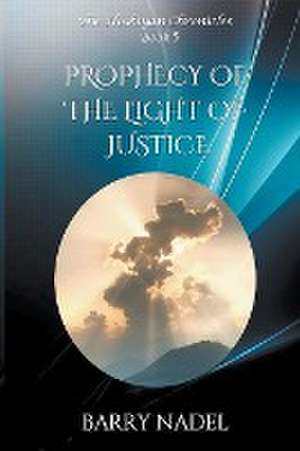 Prophecy of the Light of Justice de Barry Nadel