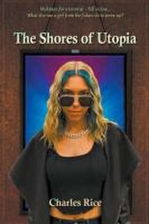 The Shores of Utopia de Charles Rice