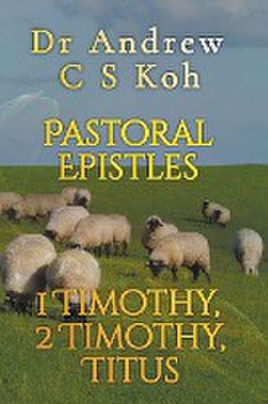 Pastoral Epistles de Andrew C S Koh