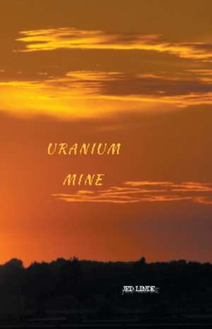 Uranium Mine de Jed Linde