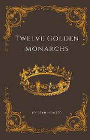 Twelve Golden Monarchs de Stan Howard