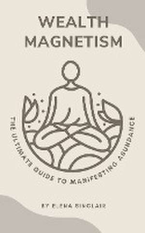 Wealth Magnetism de Elena Sinclair