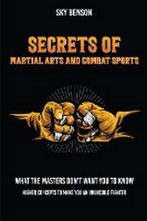 Secrets of Martial Arts and Combat Sports de Sky Benson