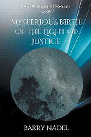 Mysterious Birth of the Light of Justice de Barry Nadel