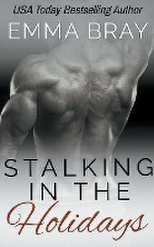 Stalking in the Holidays de Emma Bray