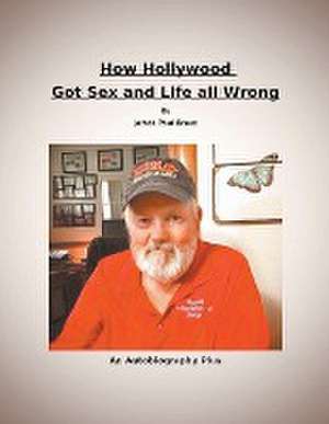 How Hollywood Got Sex and Life All Wrong de James Bruce