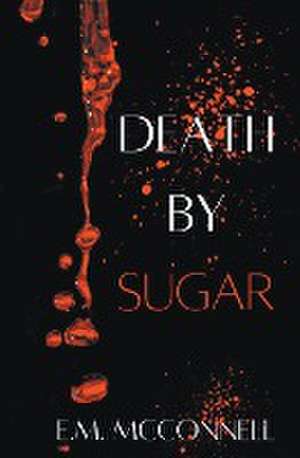 Death By Sugar de E. M McConnell